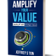 AMPLIFY YOUR VALUE